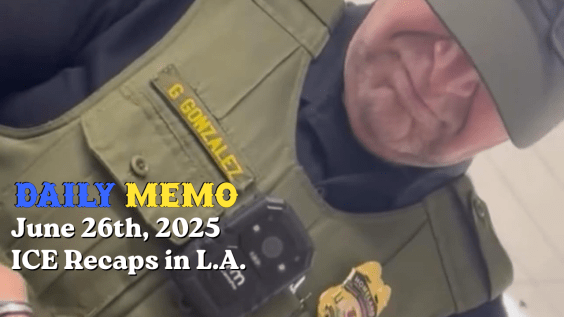 Daily Memo: June 25th L.A. ICE Recaps