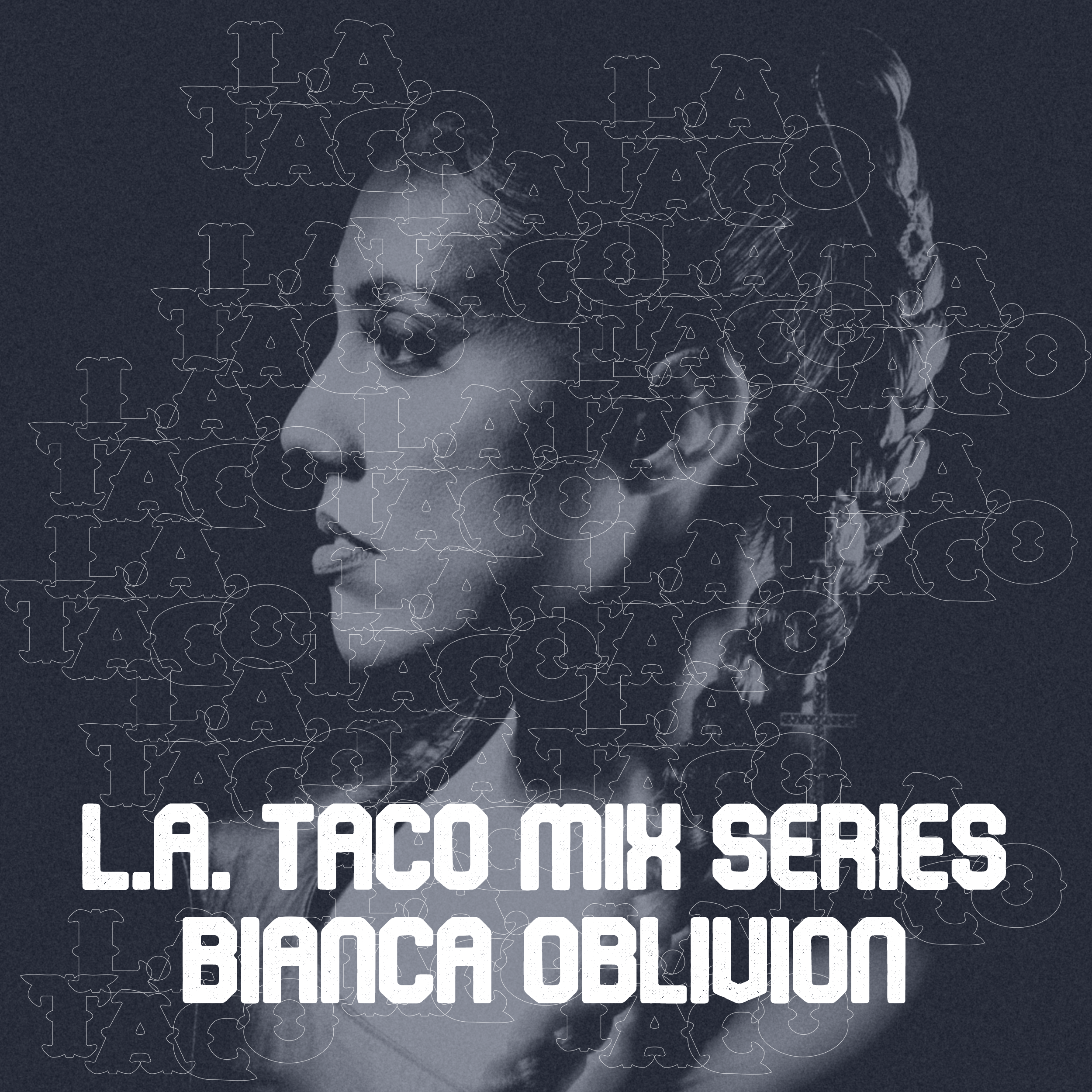 L.A. TACO Mix Series: Bianca Oblivion ~ L.A. TACO