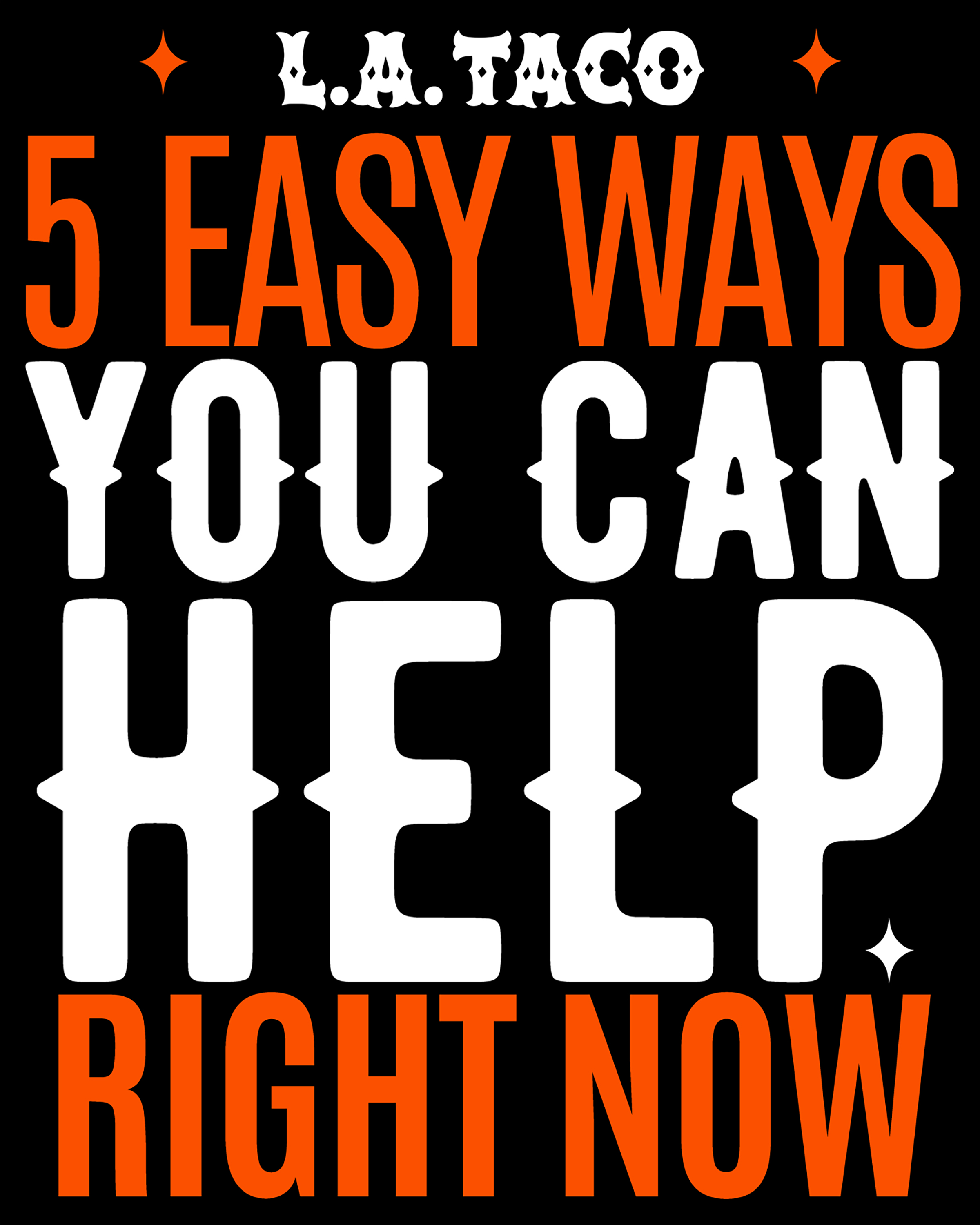 Five Easy Ways You Can Help Right Now ~ L.A. TACO