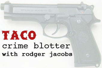 Taco Crime Blotter with Rodger Jacobs