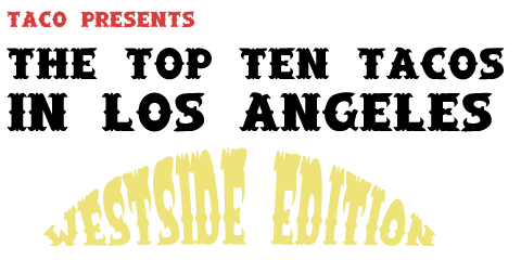Top Ten Tacos in the Westside of Los Angeles